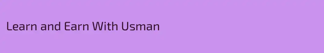 Learn and Earn With Usman